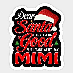 Dear Santa I Tried To Be Good But I Take After My MIMI T-Shirt Sticker